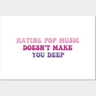 Hating Pop Music Doesn't Make You Deep Funny Music Joke Sarcastic Posters and Art